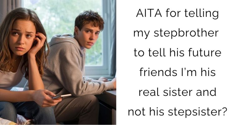 AITA for telling my stepbrother to tell his future friends I’m his real sister and not his stepsister?