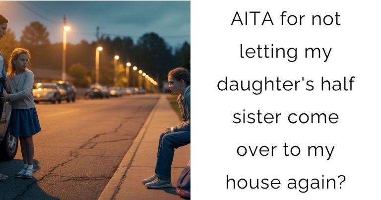 AITA for not letting my daughter’s half sister come over to my house again?