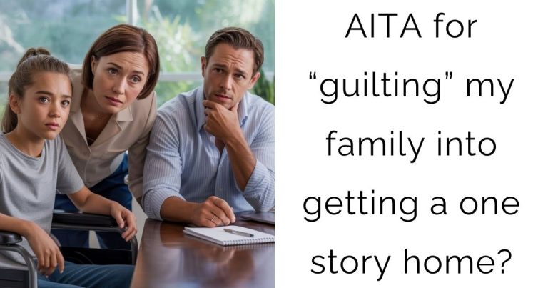 AITA for “guilting” my family into getting a one story home?