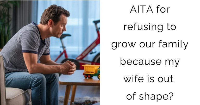 AITA for refusing to grow our family because my wife is out of shape?