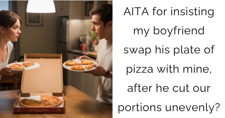 AITA for insisting my boyfriend swap his plate of pizza with mine, after he cut our portions unevenly?