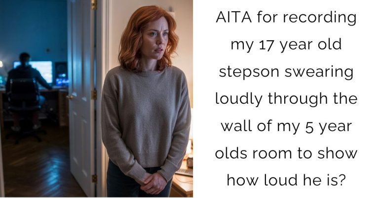 AITA for recording my 17 year old stepson swearing loudly through the wall of my 5 year olds room to show how loud he is?