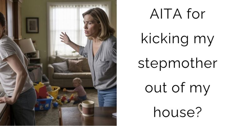AITA for kicking my stepmother out of my house?