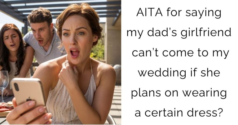 AITA for saying my dad’s girlfriend can’t come to my wedding if she plans on wearing a certain dress?