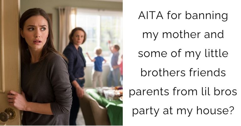 AITA for banning my mother and some of my little brothers friends parents from lil bros party at my house?