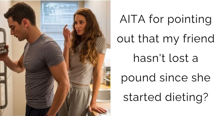 AITA for pointing out that my friend hasn’t lost a pound since she started dieting?