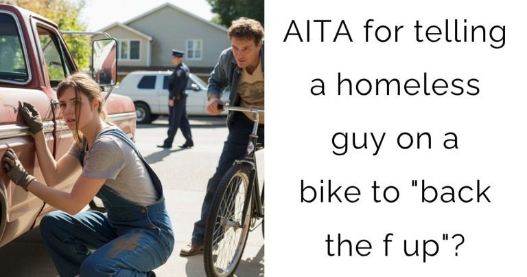 AITA for telling a homeless guy on a bike to “back the f up”?