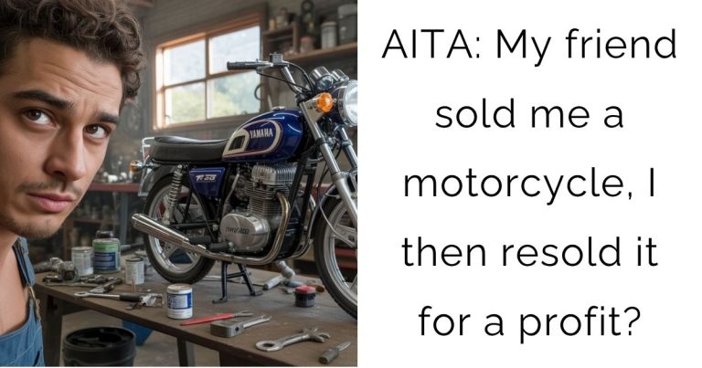 AITA: My friend sold me a motorcycle, I then resold it for a profit?