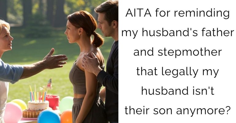 AITA for reminding my husband’s father and stepmother that legally my husband isn’t their son anymore?