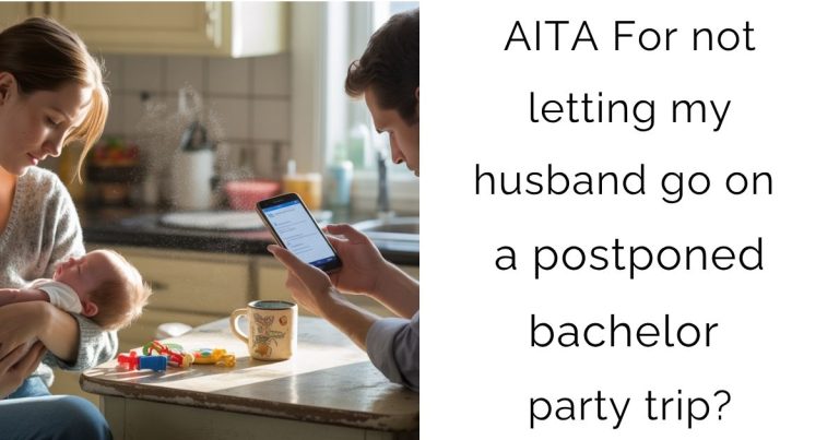 AITA For not letting my husband go on a postponed bachelor party trip?