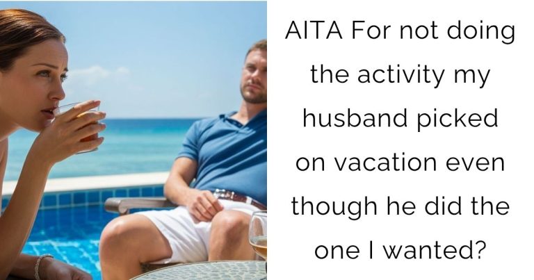 AITA For not doing the activity my husband picked on vacation even though he did the one I wanted?