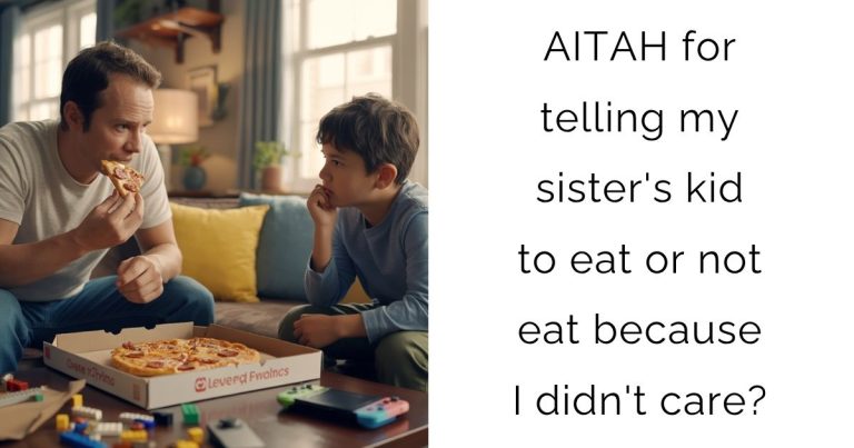 AITAH for telling my sister’s kid to eat or not eat because I didn’t care?
