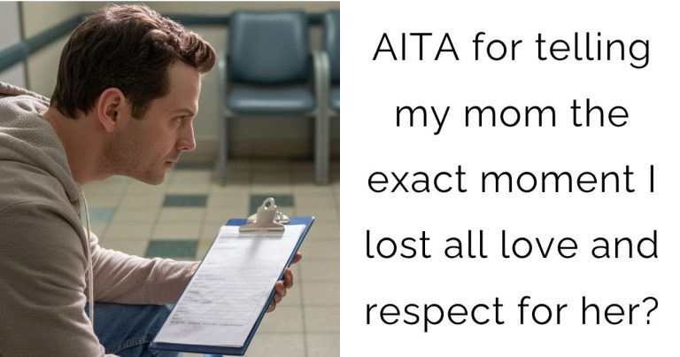 AITA for telling my mom the exact moment I lost all love and respect for her?
