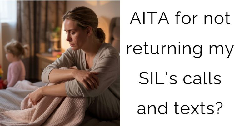 AITA for not returning my SIL’s calls and texts?
