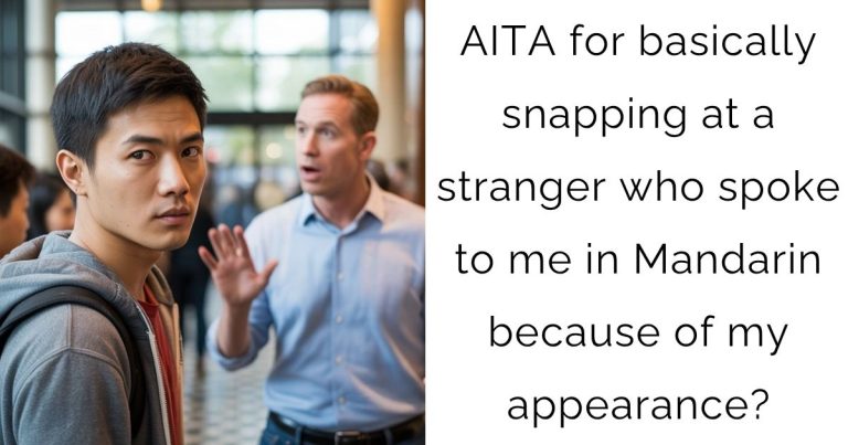 AITA for basically snapping at a stranger who spoke to me in Mandarin because of my appearance?