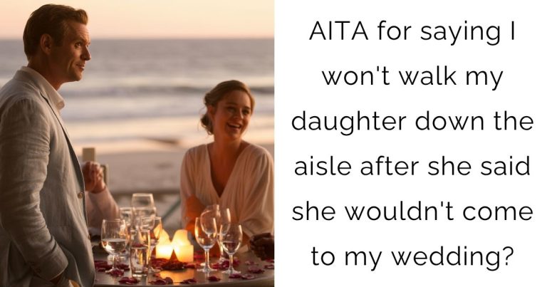 AITA for saying I won’t walk my daughter down the aisle after she said she wouldn’t come to my wedding?