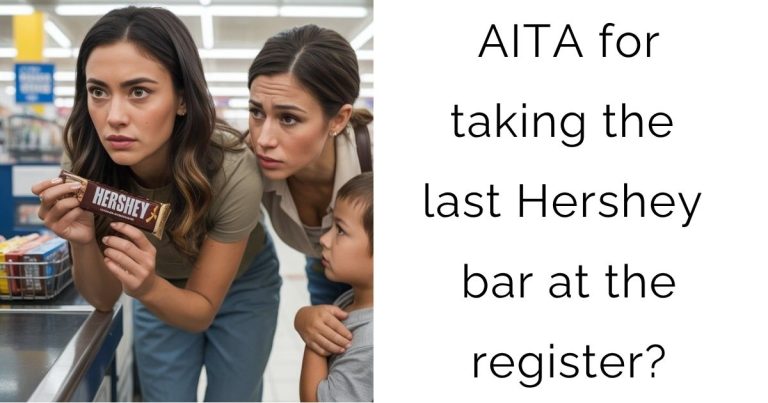 AITA for taking the last Hershey bar at the register?