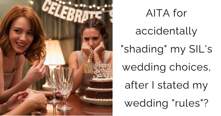 AITA for accidentally “shading” my SIL’s wedding choices, after I stated my wedding “rules”?
