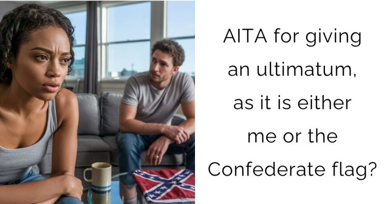 AITA for giving an ultimatum, as it is either me or the Confederate flag?