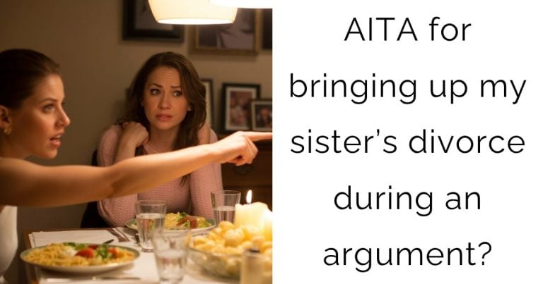 AITA for bringing up my sister’s divorce during an argument?
