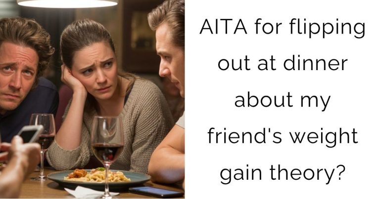 AITA for flipping out at dinner about my friend’s weight gain theory?