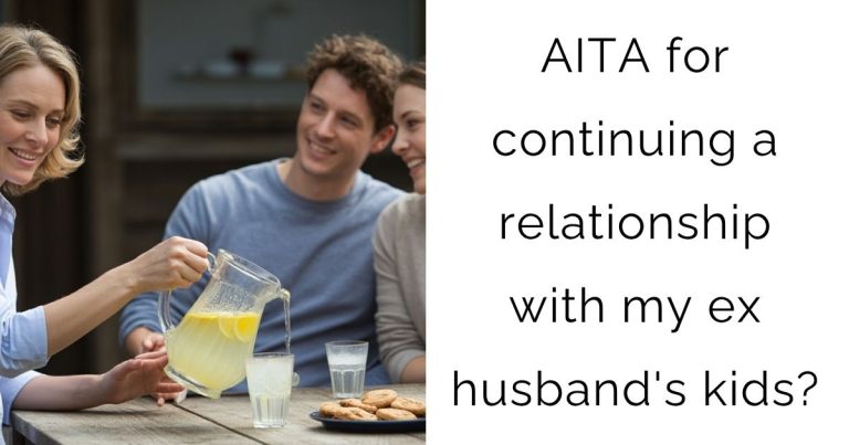 AITA for continuing a relationship with my ex husband’s kids?