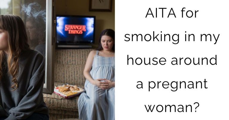 AITA for smoking in my house around a pregnant woman?
