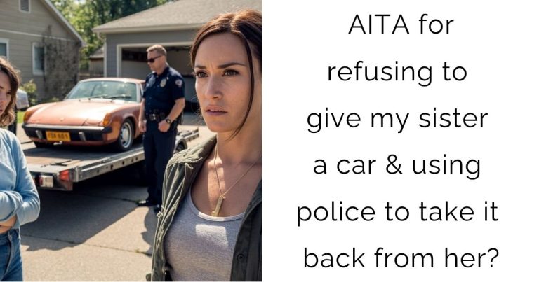 AITA for refusing to give my sister a car & using police to take it back from her?