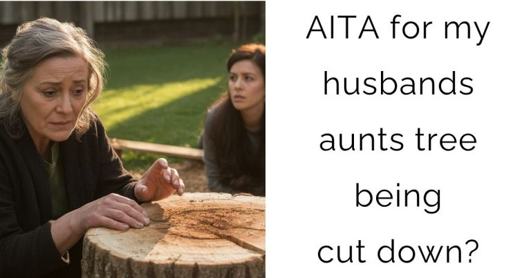 AITA for my husbands aunts tree being cut down?