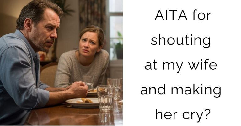 AITA for shouting at my wife and making her cry?