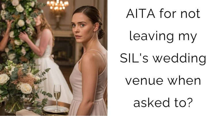 AITA for not leaving my SIL’s wedding venue when asked to?