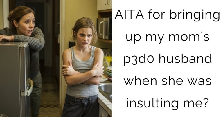 AITA for bringing up my mom’s p3d0 husband when she was insulting me?