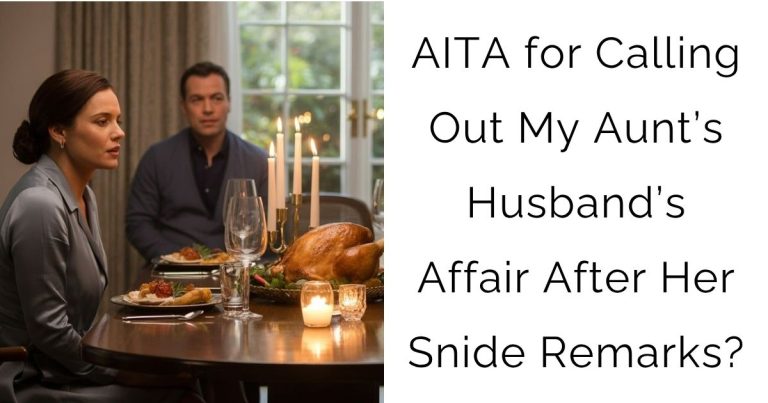 AITA for Calling Out My Aunt’s Husband’s Affair After Her Snide Remarks?