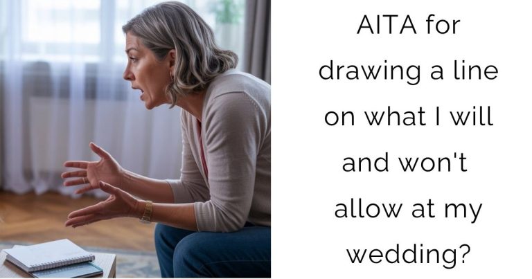 AITA for drawing a line on what I will and won’t allow at my wedding?