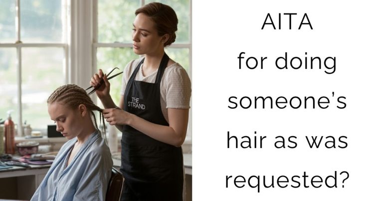 AITA for doing someone’s hair as was requested?
