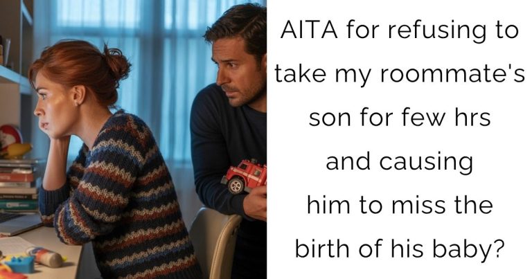 AITA for refusing to take my roommate’s son for few hrs and causing him to miss the birth of his baby?