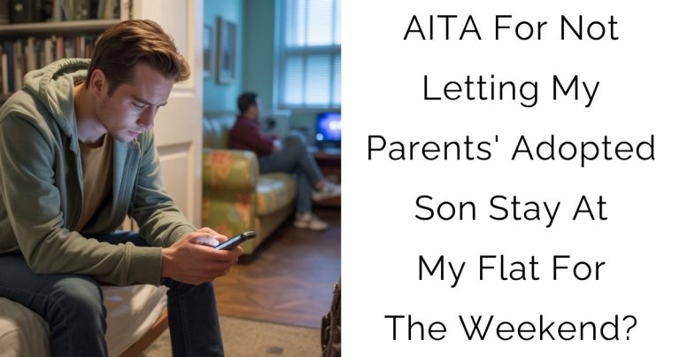 AITA For Not Letting My Parents’ Adopted Son Stay At My Flat For The Weekend?