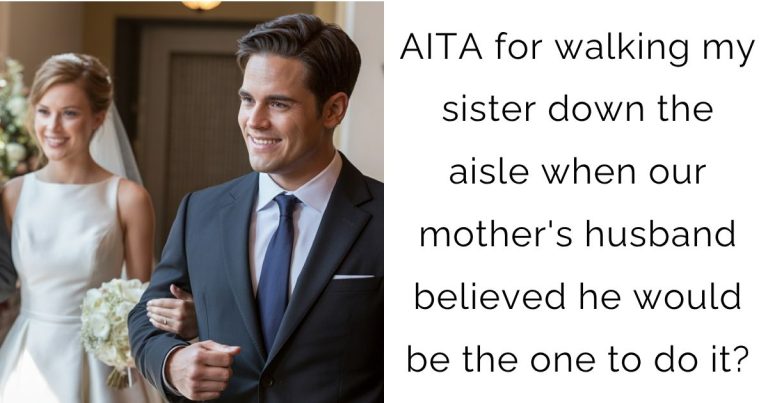 AITA for walking my sister down the aisle when our mother’s husband believed he would be the one to do it?