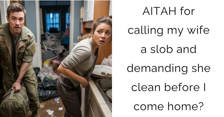 AITAH for calling my wife a slob and demanding she clean before I come home?