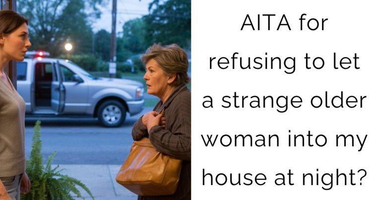 AITA for refusing to let a strange older woman into my house at night?