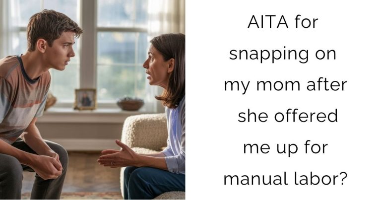 AITA for snapping on my mom after she offered me up for manual labor?