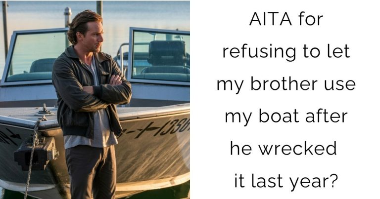 AITA for refusing to let my brother use my boat after he wrecked it last year?
