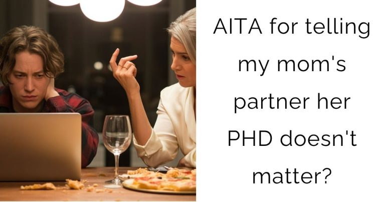 AITA for telling my mom’s partner her PHD doesn’t matter?