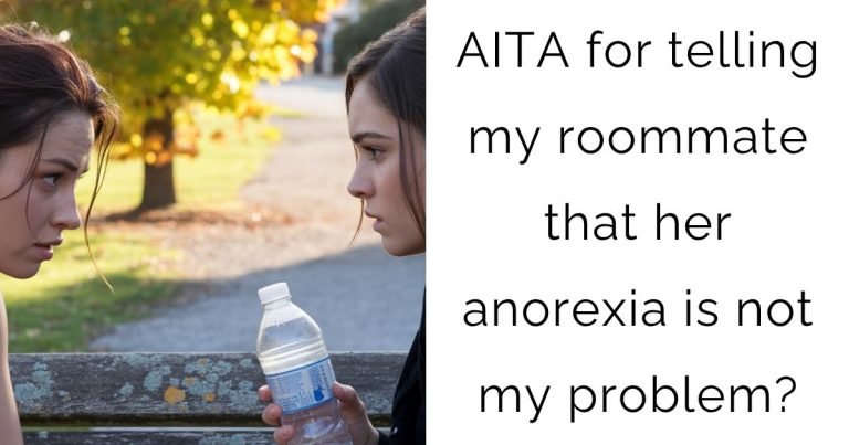 AITA for telling my roommate that her anorexia is not my problem?