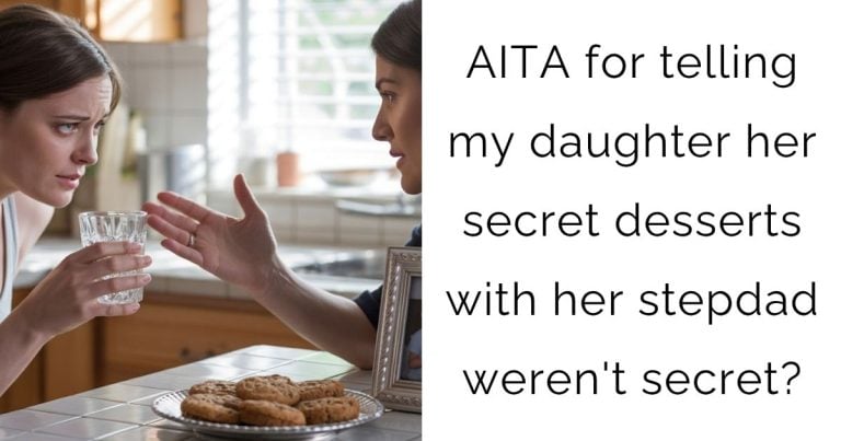 AITA for telling my daughter her secret desserts with her stepdad weren’t secret?