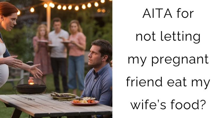AITA for not letting my pregnant friend eat my wife’s food?