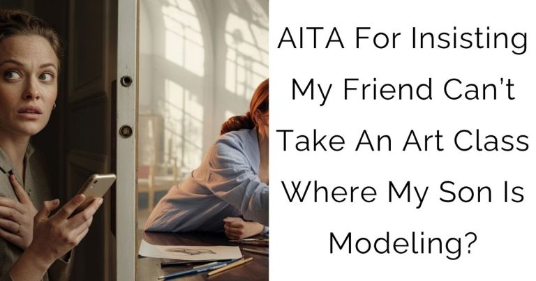 AITA For Insisting My Friend Can’t Take An Art Class Where My Son Is Modeling?