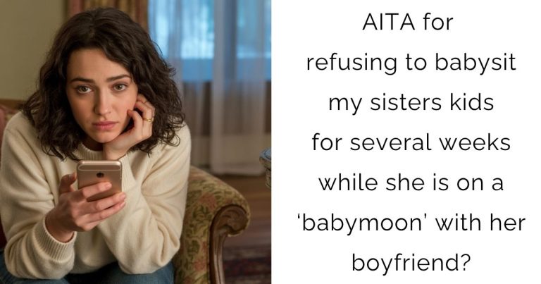 AITA for refusing to babysit my sisters kids for several weeks while she is on a ‘babymoon’ with her boyfriend?