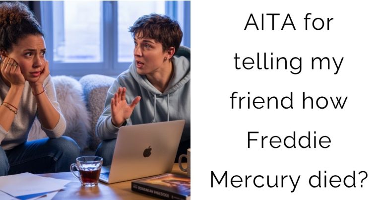 AITA for telling my friend how Freddie Mercury died?