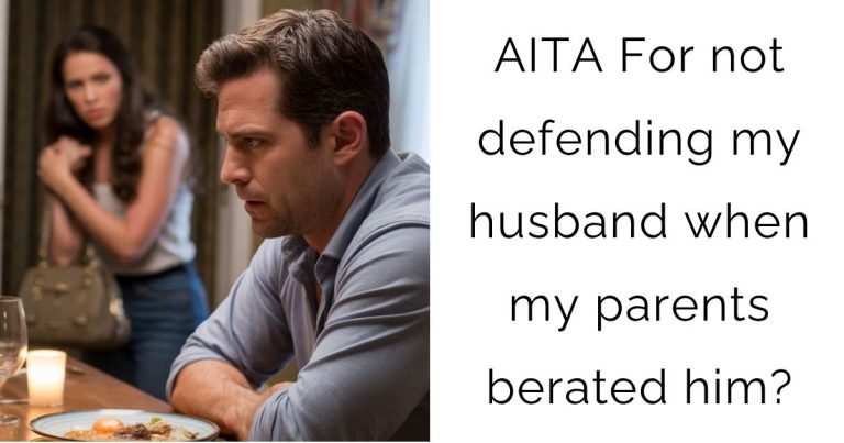 AITA For not defending my husband when my parents berated him?